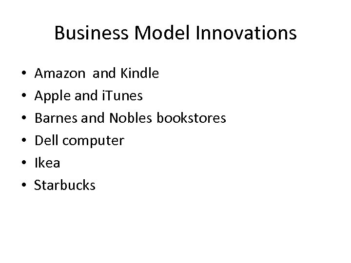 Business Model Innovations • • • Amazon and Kindle Apple and i. Tunes Barnes