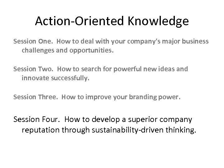 Action-Oriented Knowledge Session One. How to deal with your company’s major business challenges and
