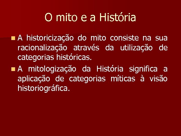O mito e a História n. A historicização do mito consiste na sua racionalização