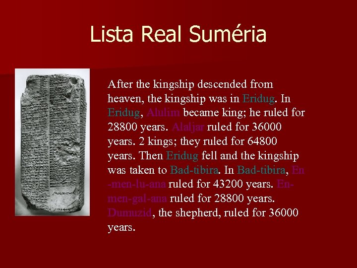 Lista Real Suméria After the kingship descended from heaven, the kingship was in Eridug.