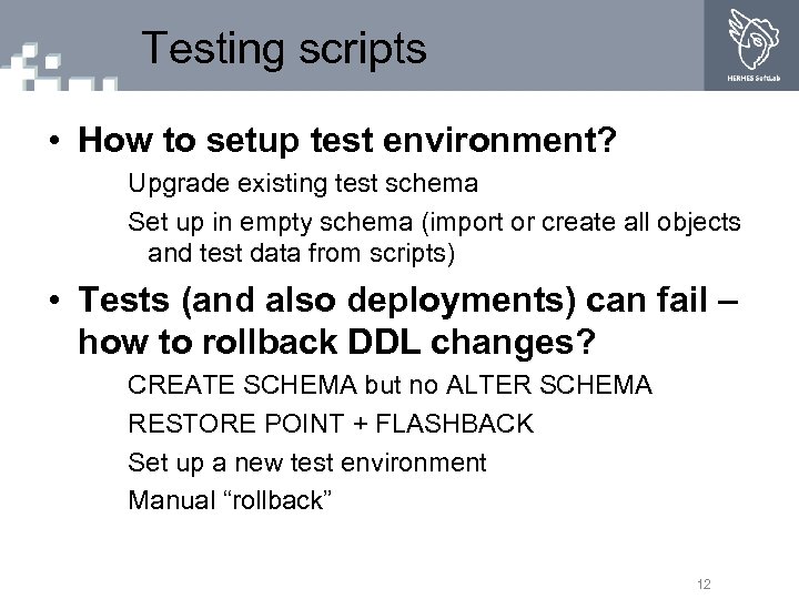 Testing scripts • How to setup test environment? Upgrade existing test schema Set up