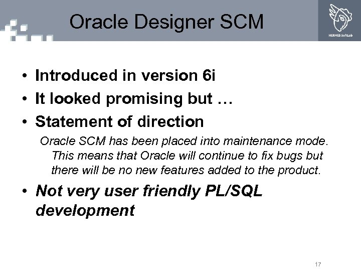 Oracle Designer SCM • Introduced in version 6 i • It looked promising but