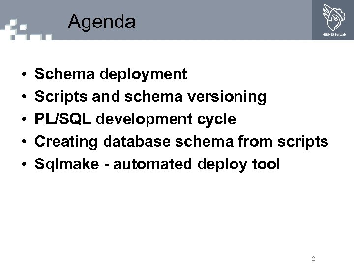 Agenda • • • Schema deployment Scripts and schema versioning PL/SQL development cycle Creating