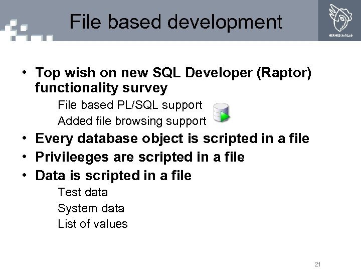 File based development • Top wish on new SQL Developer (Raptor) functionality survey File