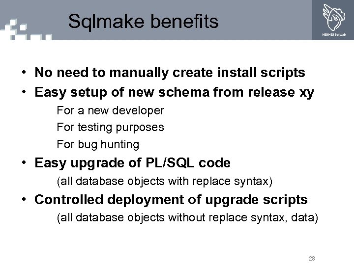 Sqlmake benefits • No need to manually create install scripts • Easy setup of