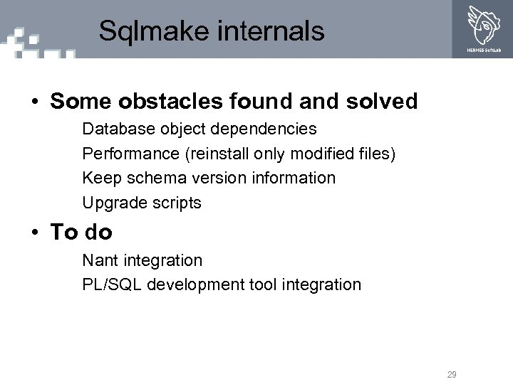 Sqlmake internals • Some obstacles found and solved Database object dependencies Performance (reinstall only
