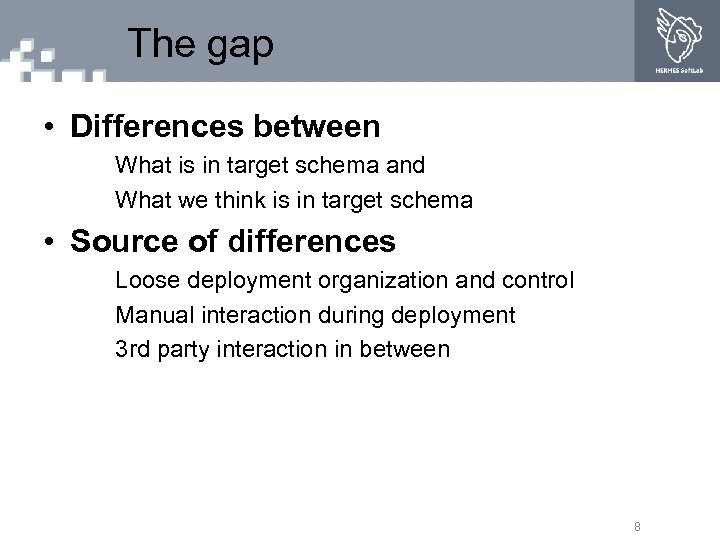The gap • Differences between What is in target schema and What we think