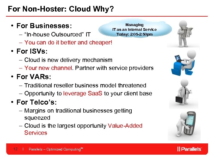 For Non-Hoster: Cloud Why? • For Businesses: – “In-house Outsourced” IT – You can
