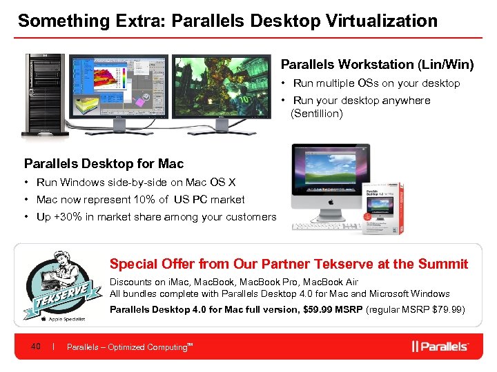 Something Extra: Parallels Desktop Virtualization Parallels Workstation (Lin/Win) • Run multiple OSs on your