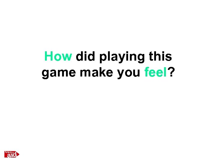 How did playing this game make you feel? 