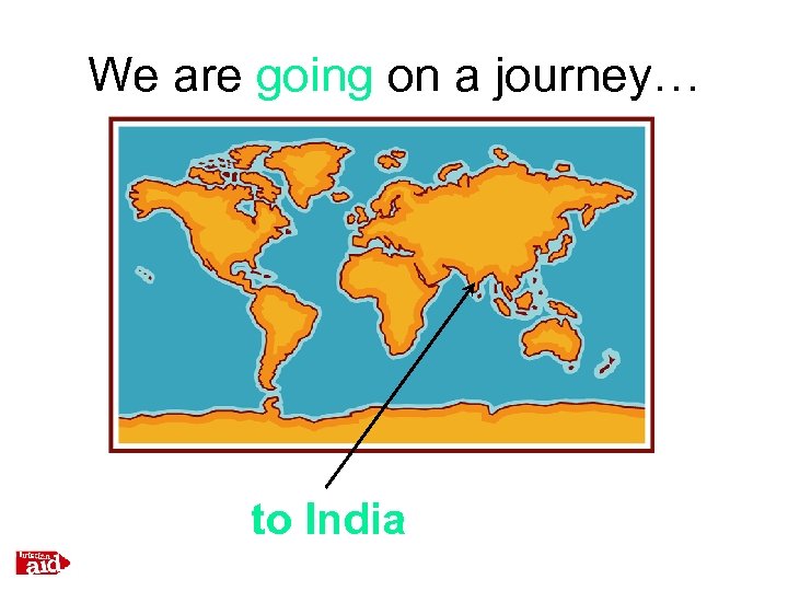 We are going on a journey… to India 