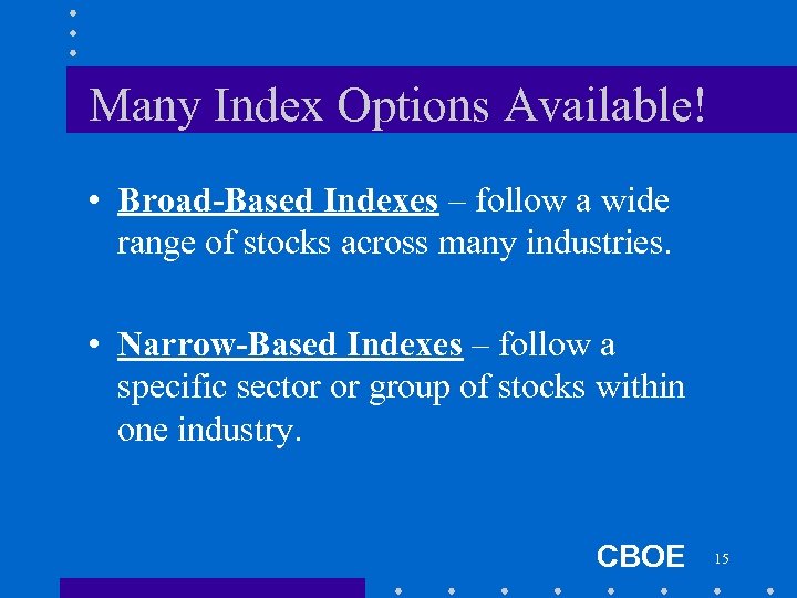 Many Index Options Available! • Broad-Based Indexes – follow a wide range of stocks