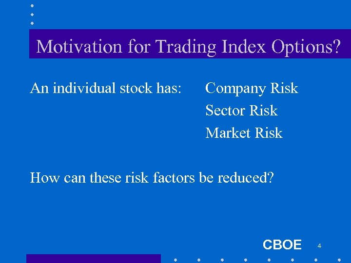 Motivation for Trading Index Options? An individual stock has: Company Risk Sector Risk Market