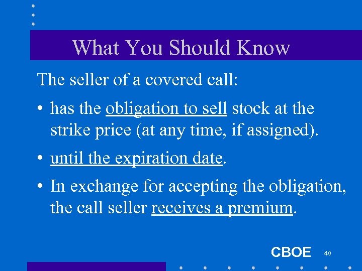 What You Should Know The seller of a covered call: • has the obligation