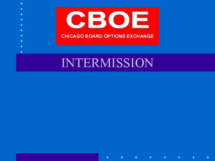 CHICAGO BOARD OPTIONS EXCHANGE INTERMISSION 