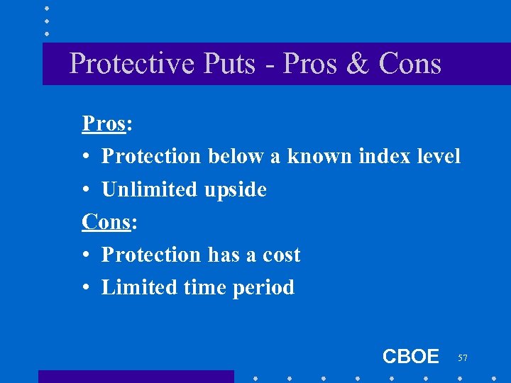 Protective Puts - Pros & Cons Pros: • Protection below a known index level