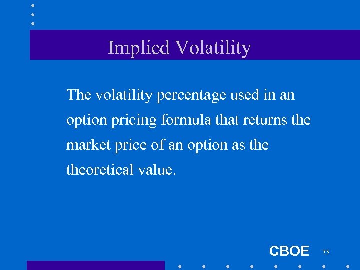 Implied Volatility The volatility percentage used in an option pricing formula that returns the