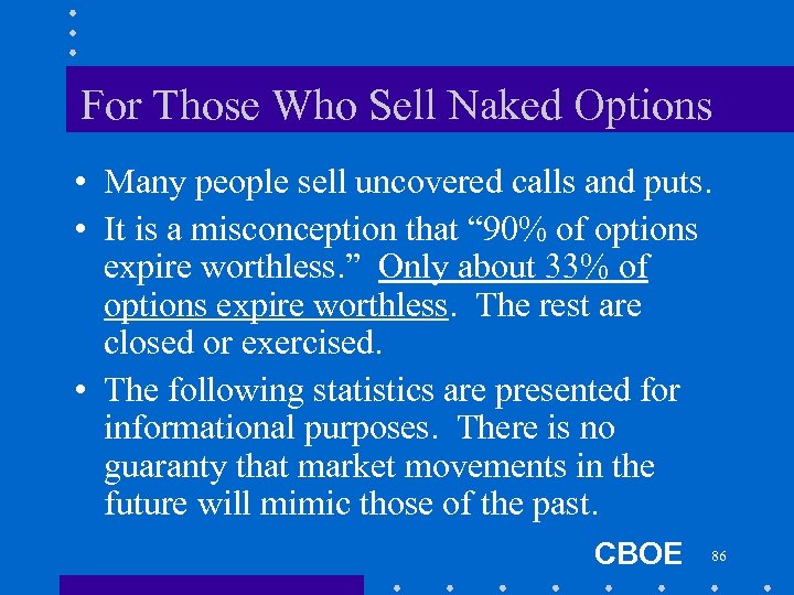 For Those Who Sell Naked Options • Many people sell uncovered calls and puts.