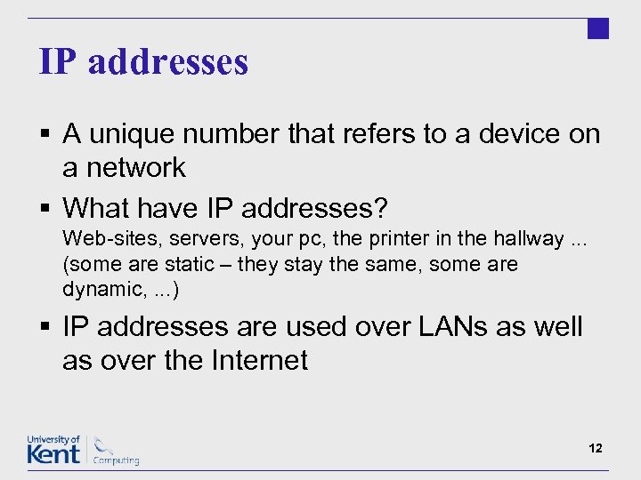 IP addresses § A unique number that refers to a device on a network