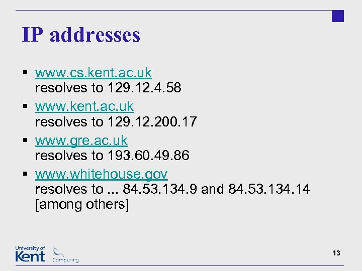 IP addresses § www. cs. kent. ac. uk resolves to 129. 12. 4. 58