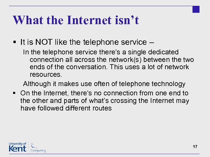 What the Internet isn’t § It is NOT like the telephone service – In