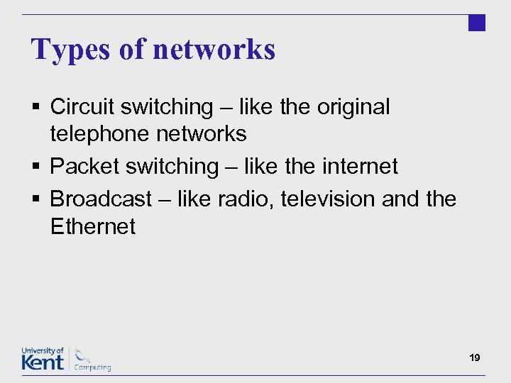Types of networks § Circuit switching – like the original telephone networks § Packet