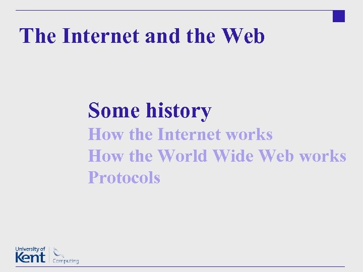 The Internet and the Web Some history How the Internet works How the World