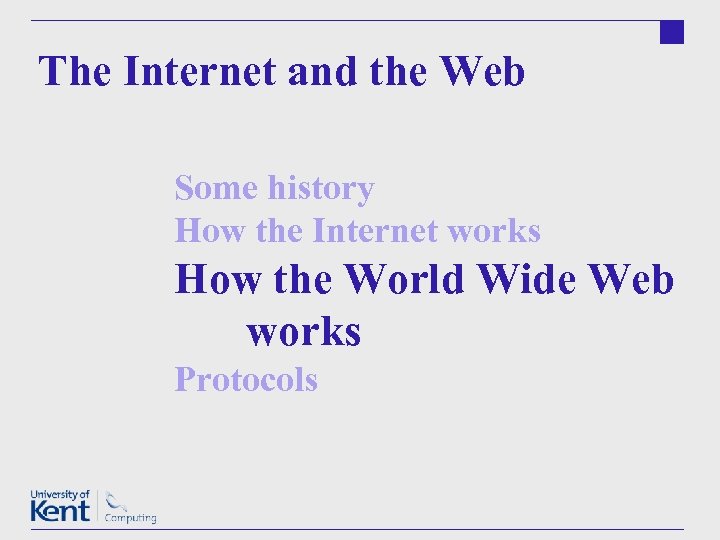 The Internet and the Web Some history How the Internet works How the World