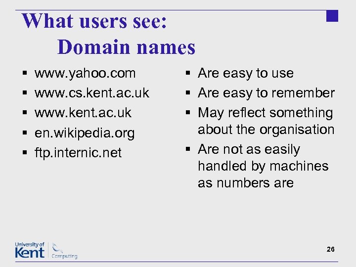 What users see: Domain names § § § www. yahoo. com www. cs. kent.