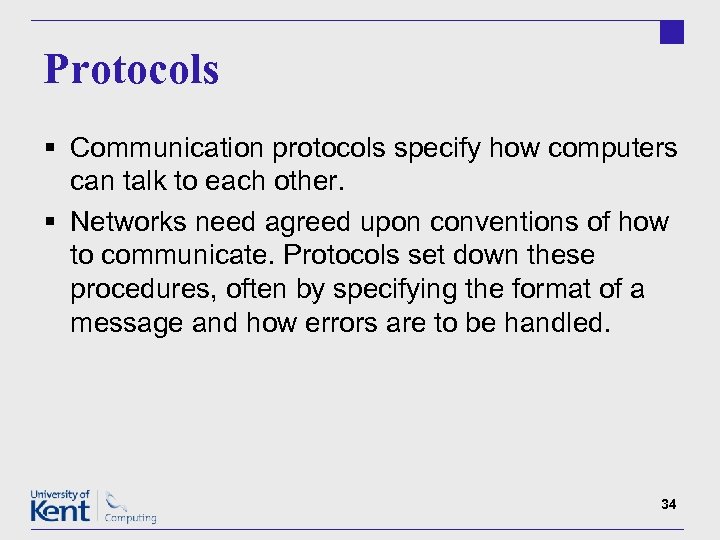 Protocols § Communication protocols specify how computers can talk to each other. § Networks