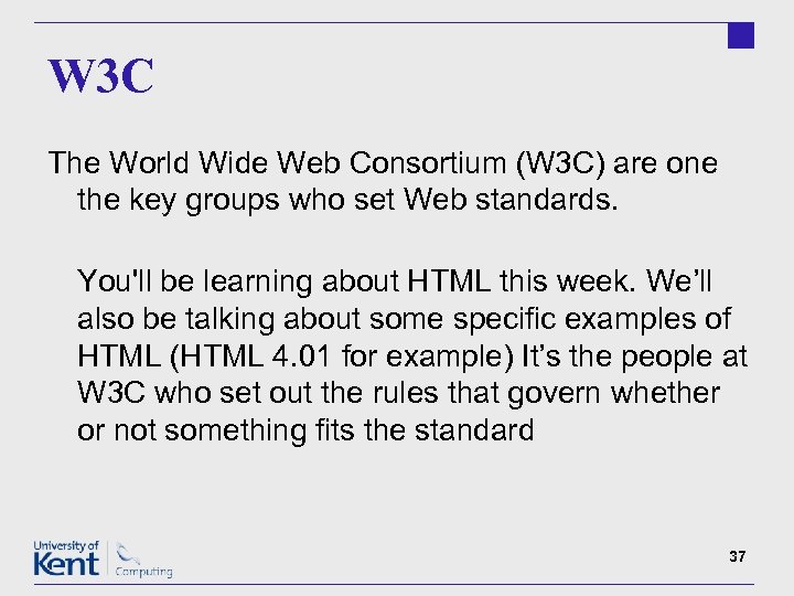 W 3 C The World Wide Web Consortium (W 3 C) are one the