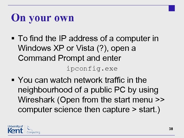 On your own § To find the IP address of a computer in Windows