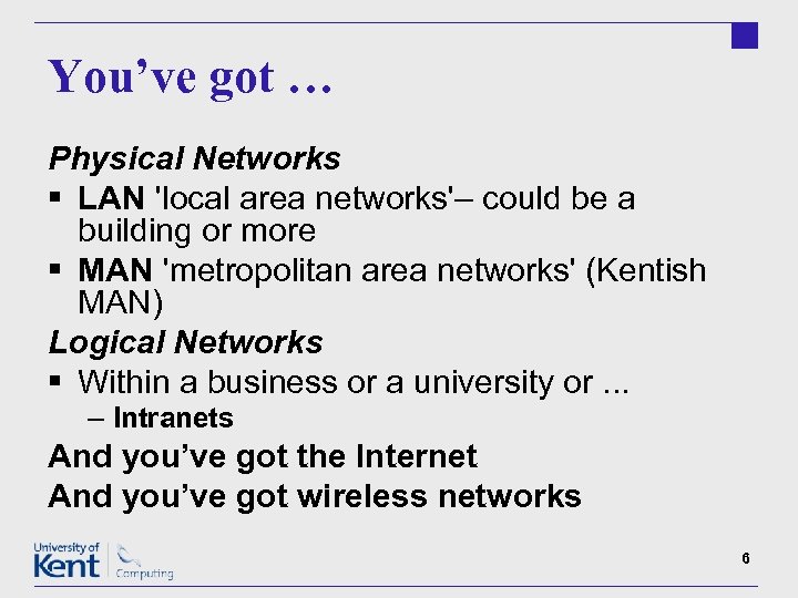 You’ve got … Physical Networks § LAN 'local area networks'– could be a building