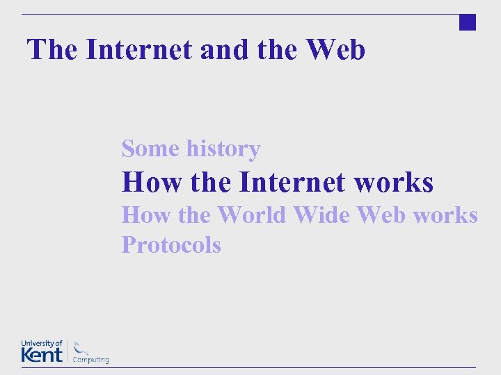 The Internet and the Web Some history How the Internet works How the World