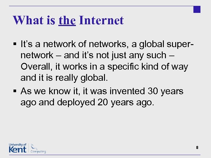 What is the Internet § It’s a network of networks, a global supernetwork –