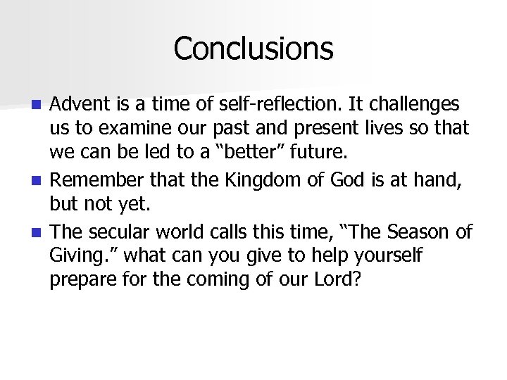 Conclusions Advent is a time of self-reflection. It challenges us to examine our past