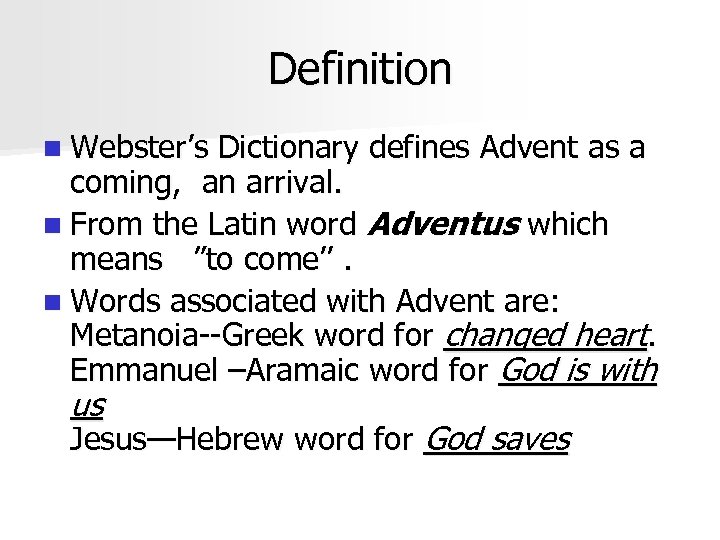 Definition n Webster’s Dictionary defines Advent as a coming, an arrival. n From the