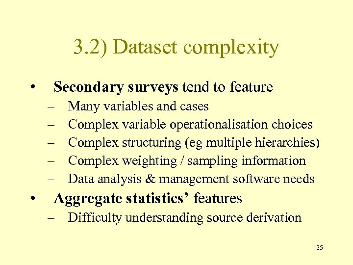 3. 2) Dataset complexity • Secondary surveys tend to feature – – – •