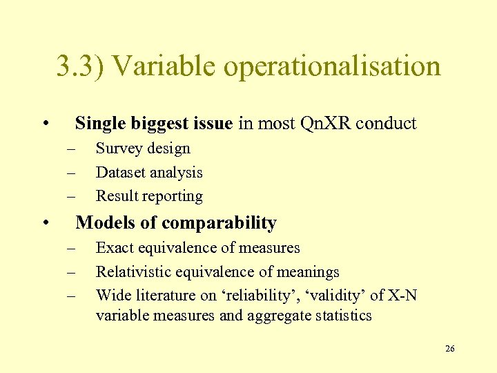 3. 3) Variable operationalisation • Single biggest issue in most Qn. XR conduct –