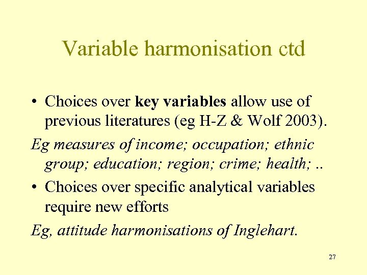 Variable harmonisation ctd • Choices over key variables allow use of previous literatures (eg