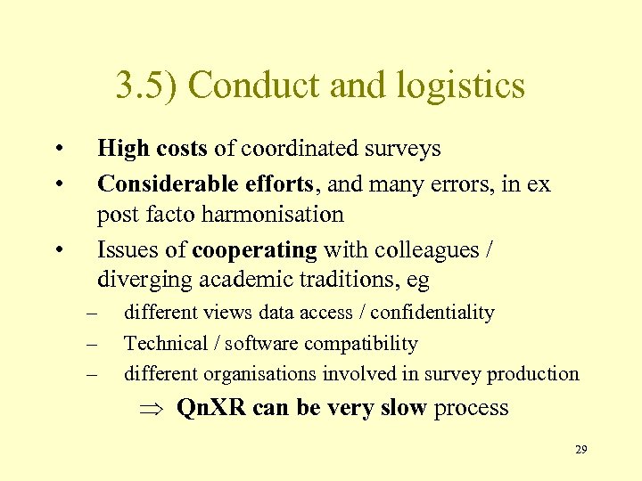 3. 5) Conduct and logistics • • • High costs of coordinated surveys Considerable