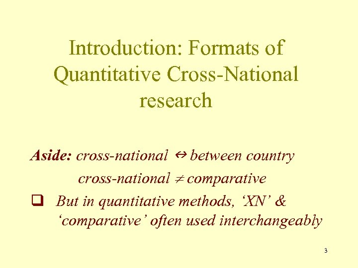 Introduction: Formats of Quantitative Cross-National research Aside: cross-national between country cross-national comparative q But