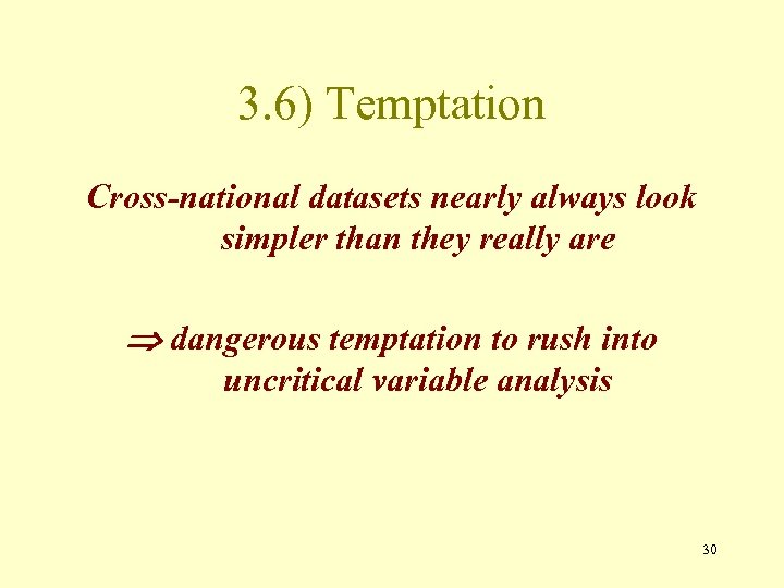 3. 6) Temptation Cross-national datasets nearly always look simpler than they really are dangerous