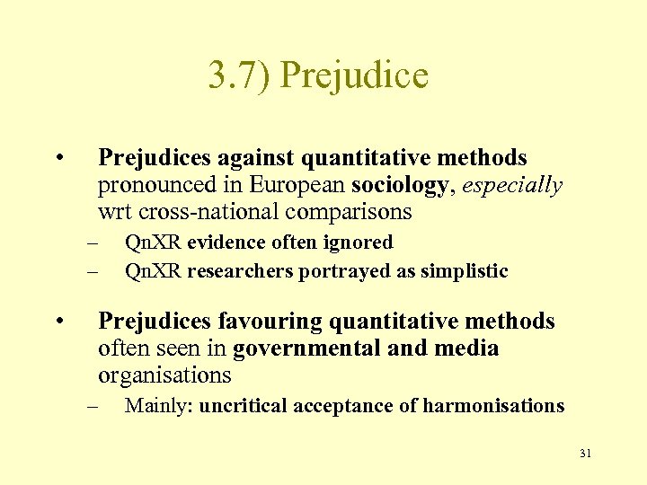 3. 7) Prejudice • Prejudices against quantitative methods pronounced in European sociology, especially wrt