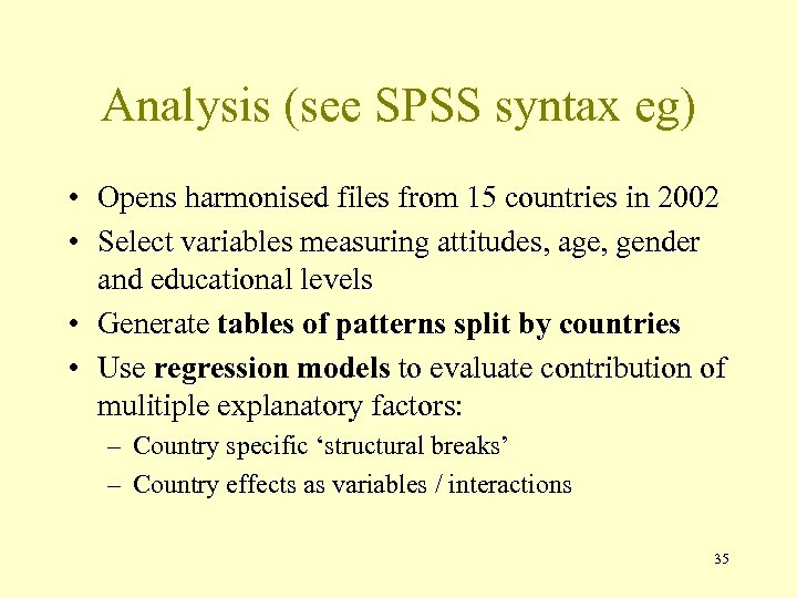 Analysis (see SPSS syntax eg) • Opens harmonised files from 15 countries in 2002