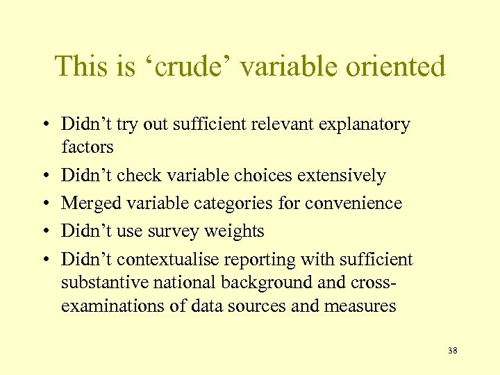 This is ‘crude’ variable oriented • Didn’t try out sufficient relevant explanatory factors •