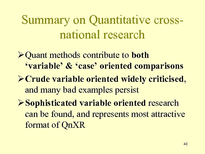 Summary on Quantitative crossnational research Ø Quant methods contribute to both ‘variable’ & ‘case’