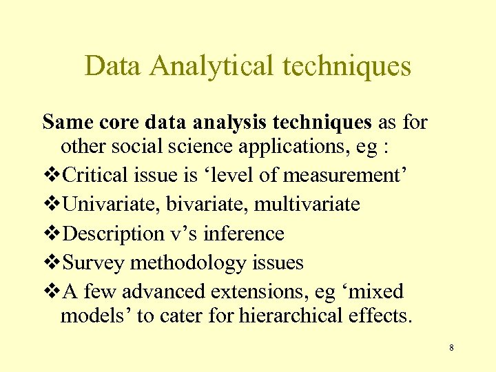 Data Analytical techniques Same core data analysis techniques as for other social science applications,