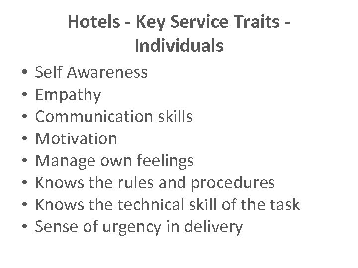 Hotels - Key Service Traits Individuals • • Self Awareness Empathy Communication skills Motivation