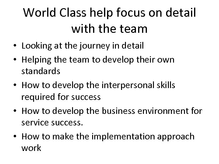 World Class help focus on detail with the team • Looking at the journey